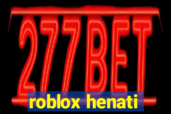 roblox henati